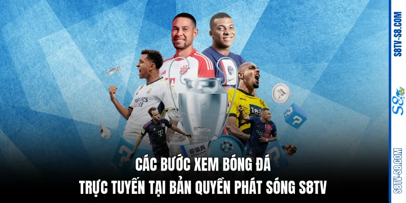 Các bước xem bóng đá trực tuyến tại Bản quyền phát sóng S8TV
