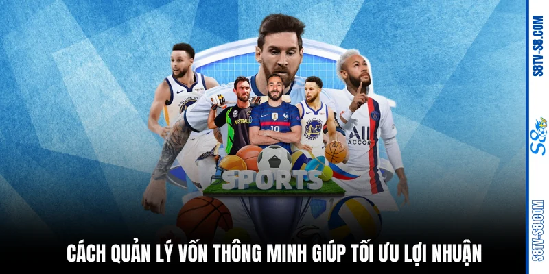 Cách quản lý vốn thông minh giúp tối ưu lợi nhuận