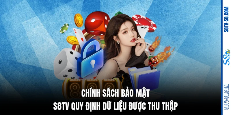 Chính sách bảo mật S8TV quy định dữ liệu được thu thập