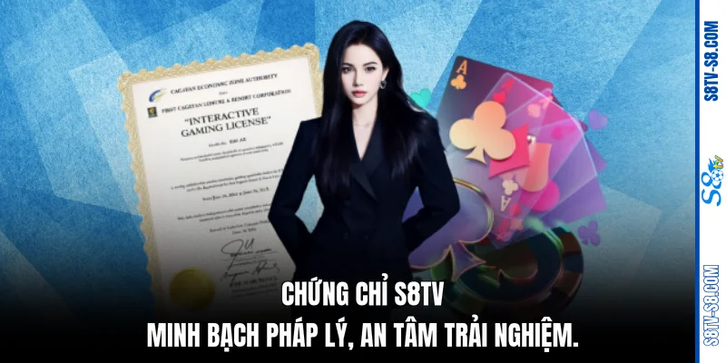 Chứng chỉ S8TV: Minh bạch pháp lý, an tâm trải nghiệm. 