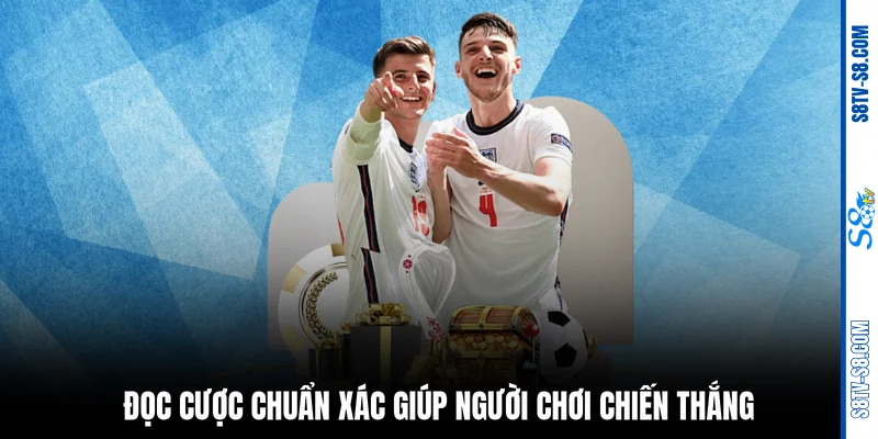 Đọc cược chuẩn xác giúp người chơi chiến thắng