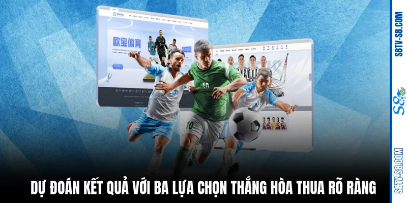 Dự đoán kết quả với ba lựa chọn thắng hòa thua rõ ràng 