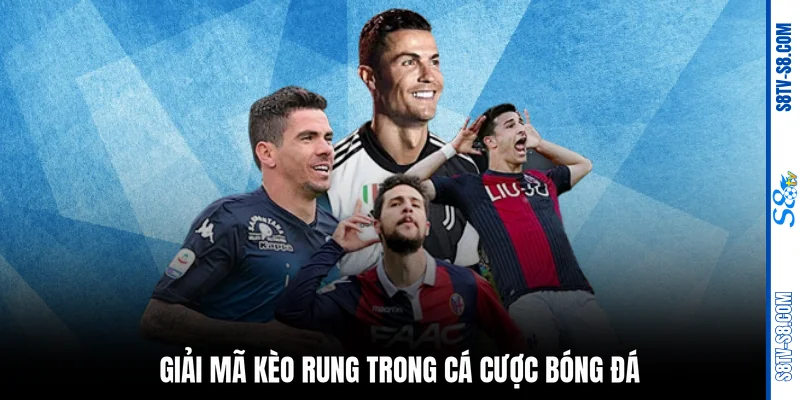 Giải mã kèo rung trong cá cược bóng đá