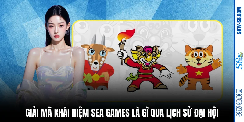 Giải mã khái niệm SEA Games là gì qua lịch sử đại hội