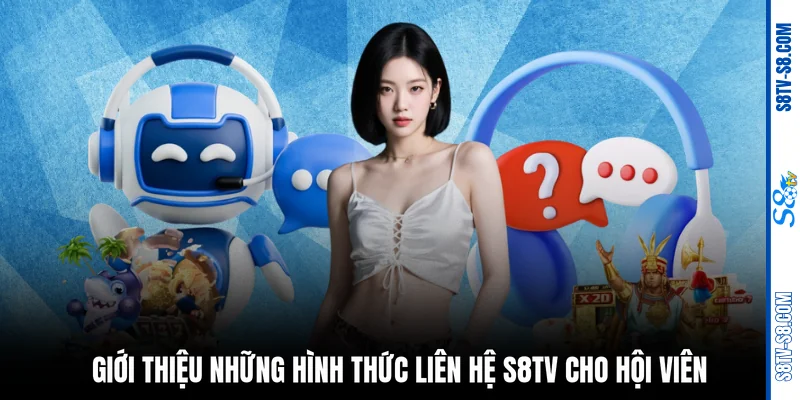 Giới thiệu những hình thức liên hệ S8TV cho hội viên