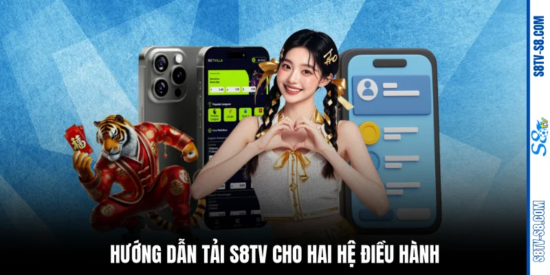 Hướng dẫn tải S8TV cho hai hệ điều hành