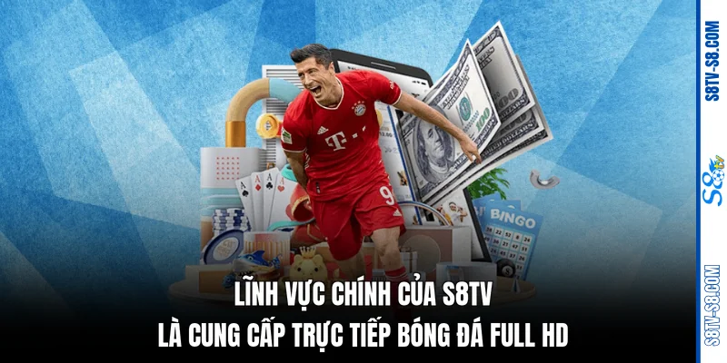 Lĩnh vực chính của S8TV là cung cấp trực tiếp bóng đá Full HD