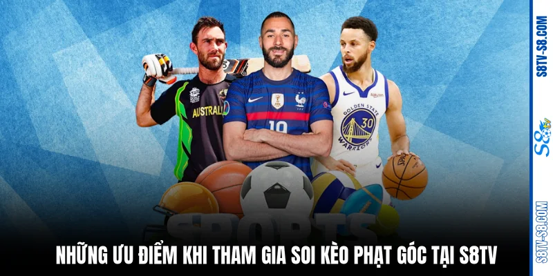 Những ưu điểm khi tham gia soi kèo phạt góc tại S8TV
