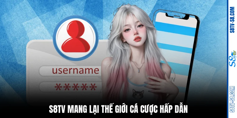 S8TV mang lại thế giới cá cược hấp dẫn
