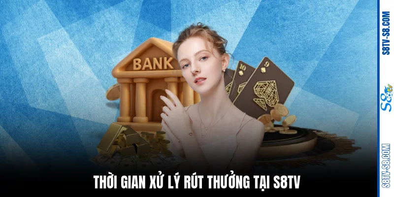 Thời gian xử lý rút thưởng tại S8TV