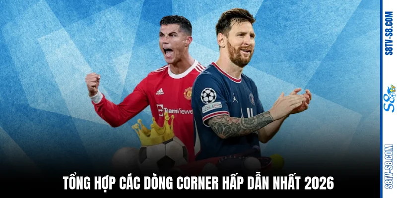 Tổng hợp các dòng Corner hấp dẫn nhất 2026