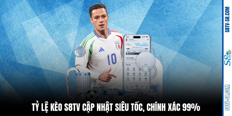 Tỷ lệ kèo S8TV cập nhật siêu tốc, chính xác 99%